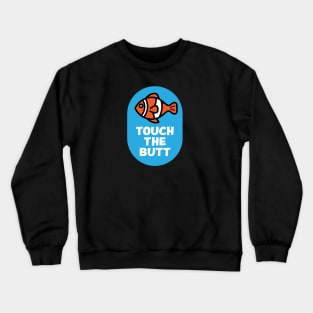 Touch the butt Crewneck Sweatshirt